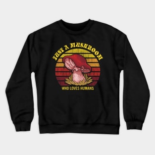 Just a mushroom who loves humans champignons Lover Gifts Crewneck Sweatshirt